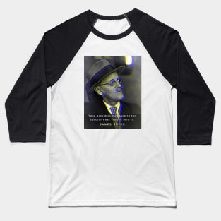 James Joyce portrait and quote: Your mind will give back exactly what you put into it. Baseball T-Shirt